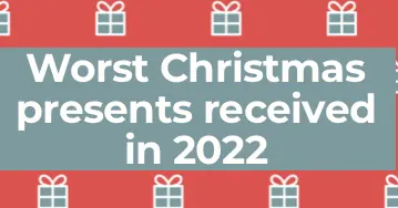 The worst Christmas presents received in 2022.