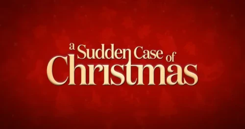 "A Sudden Case of Christmas" Warms Hearts This Holiday Season! Trailer & Release Date